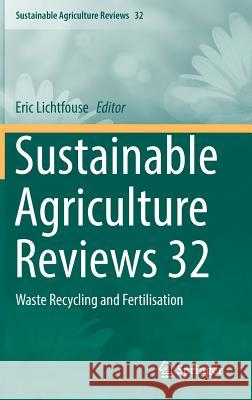 Sustainable Agriculture Reviews 32: Waste Recycling and Fertilisation Lichtfouse, Eric 9783319989136