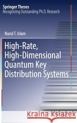 High-Rate, High-Dimensional Quantum Key Distribution Systems Nurul T. Islam 9783319989280