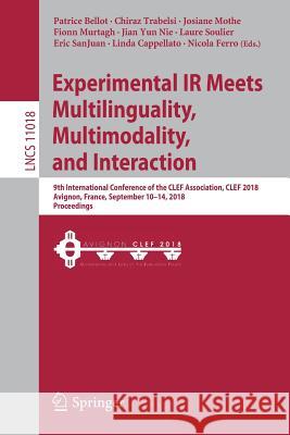 Experimental IR Meets Multilinguality, Multimodality, and Interaction: 9th International Conference of the Clef Association, Clef 2018, Avignon, Franc Bellot, Patrice 9783319989310 Springer