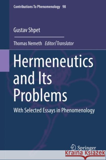 Hermeneutics and Its Problems: With Selected Essays in Phenomenology Shpet, Gustav 9783319989402