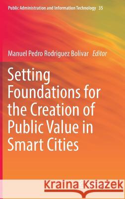 Setting Foundations for the Creation of Public Value in Smart Cities Manuel Pedro Rodrigue 9783319989525 Springer