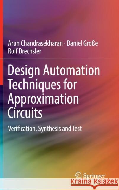 Design Automation Techniques for Approximation Circuits: Verification, Synthesis and Test Chandrasekharan, Arun 9783319989648
