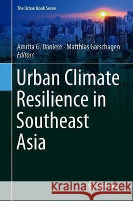 Urban Climate Resilience in Southeast Asia Amrita G. Daniere Matthias Garschagen 9783319989679 Springer