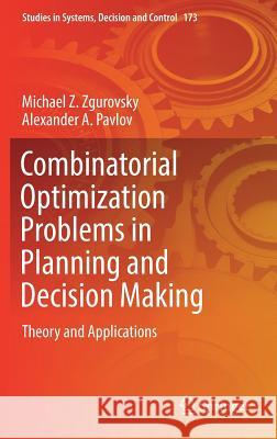 Combinatorial Optimization Problems in Planning and Decision Making: Theory and Applications Zgurovsky, Michael Z. 9783319989761 Springer