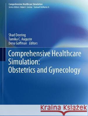 Comprehensive Healthcare Simulation: Obstetrics and Gynecology Shad Deering Tamika C. Auguste Dena Goffman 9783319989945 Springer