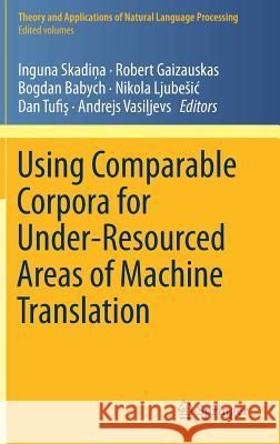 Using Comparable Corpora for Under-Resourced Areas of Machine Translation Inguna Skadiņa Robert Gaizauskas Bogdan Babych 9783319990033 Springer