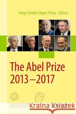 The Abel Prize 2013-2017 Helge Holden Ragni Piene 9783319990279 Springer