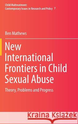 New International Frontiers in Child Sexual Abuse: Theory, Problems and Progress Mathews, Ben 9783319990422 Springer