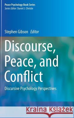Discourse, Peace, and Conflict: Discursive Psychology Perspectives Gibson, Stephen 9783319990934 Springer