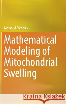 Mathematical Modeling of Mitochondrial Swelling Messoud Efendiev 9783319990996