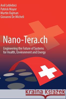 Nano-Tera.Ch: Engineering the Future of Systems for Health, Environment and Energy Leblebici, Anil 9783319991085