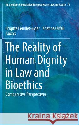 The Reality of Human Dignity in Law and Bioethics: Comparative Perspectives Feuillet-Liger, Brigitte 9783319991115