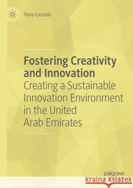 Fostering Creativity and Innovation: Creating a Sustainable Innovation Environment in the United Arab Emirates Lasrado, Flevy 9783319991207 Palgrave MacMillan