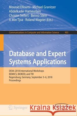 Database and Expert Systems Applications: Dexa 2018 International Workshops, Bdmics, Biokdd, and Tir, Regensburg, Germany, September 3-6, 2018, Procee Elloumi, Mourad 9783319991320
