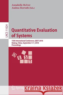 Quantitative Evaluation of Systems: 15th International Conference, Qest 2018, Beijing, China, September 4-7, 2018, Proceedings McIver, Annabelle 9783319991535 Springer
