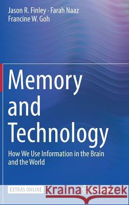 Memory and Technology: How We Use Information in the Brain and the World Finley, Jason R. 9783319991689 Springer