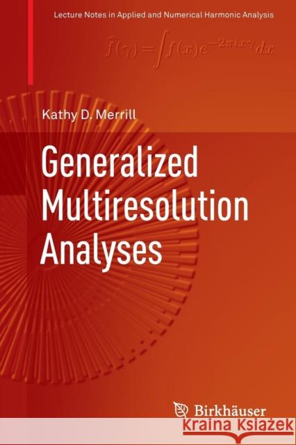 Generalized Multiresolution Analyses Kathy D. Merrill 9783319991740 Birkhauser