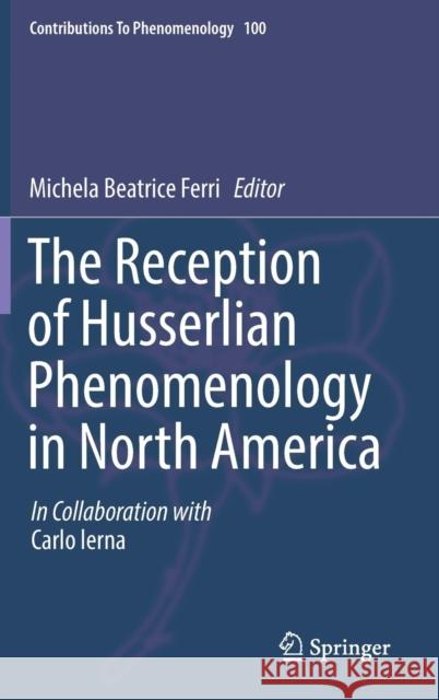 The Reception of Husserlian Phenomenology in North America Michela Beatrice Ferri Carlo Ierna 9783319991832 Springer