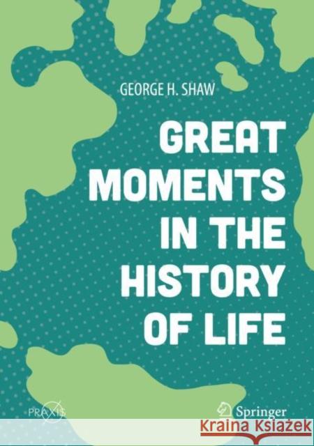 Great Moments in the History of Life George H. Shaw 9783319992167