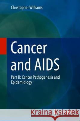 Cancer and AIDS: Part II: Cancer Pathogenesis and Epidemiology Williams, Christopher Kwesi O. 9783319992341 Springer