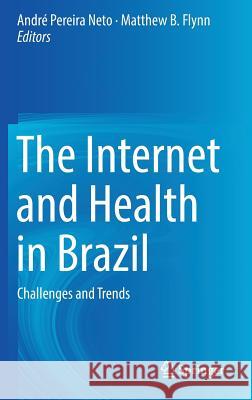The Internet and Health in Brazil: Challenges and Trends Pereira Neto, André 9783319992884