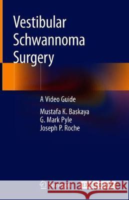 Vestibular Schwannoma Surgery: A Video Guide Baskaya, Mustafa K. 9783319992976 Springer