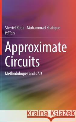 Approximate Circuits: Methodologies and CAD Reda, Sherief 9783319993218 Springer