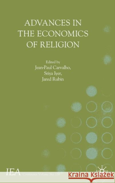 Advances in the Economics of Religion Jean-Paul Carvalho Sriya Iyer Jared Rubin 9783319993362