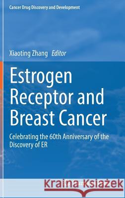 Estrogen Receptor and Breast Cancer: Celebrating the 60th Anniversary of the Discovery of Er Zhang, Xiaoting 9783319993492 Humana Press