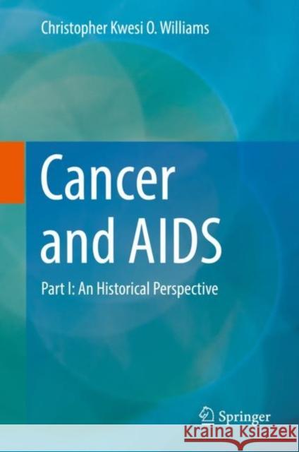 Cancer and AIDS: Part I: An Historical Perspective Williams, Christopher Kwesi O. 9783319993584 Springer