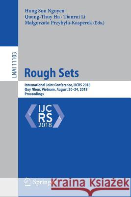 Rough Sets: International Joint Conference, Ijcrs 2018, Quy Nhon, Vietnam, August 20-24, 2018, Proceedings Nguyen, Hung Son 9783319993676 Springer