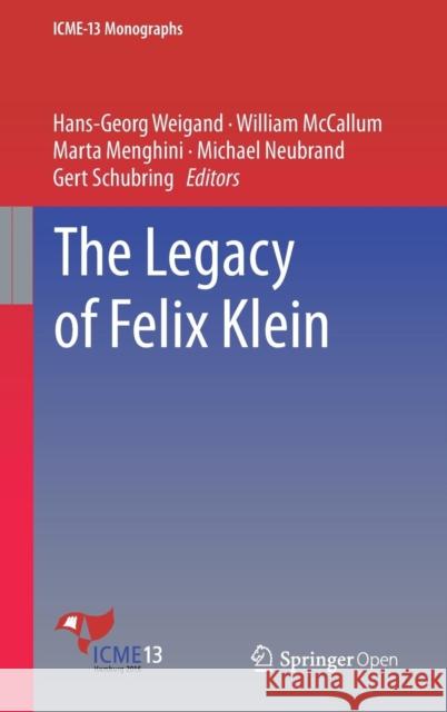 The Legacy of Felix Klein Hans-Georg Weigand William McCallum Marta Menghini 9783319993850