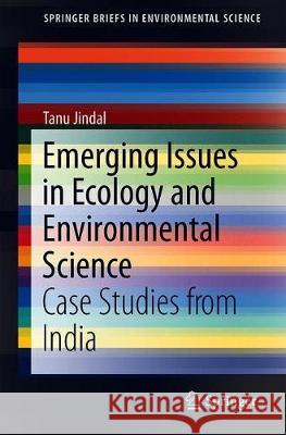 Emerging Issues in Ecology and Environmental Science: Case Studies from India Jindal, Tanu 9783319993973