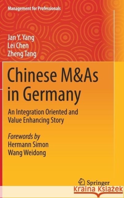 Chinese M&as in Germany: An Integration Oriented and Value Enhancing Story Yang, Jan Y. 9783319994048 Springer