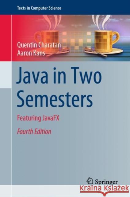 Java in Two Semesters: Featuring Javafx Charatan, Quentin 9783319994192 Springer International Publishing AG