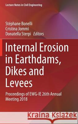 Internal Erosion in Earthdams, Dikes and Levees: Proceedings of Ewg‐ie 26th Annual Meeting 2018 Bonelli, Stéphane 9783319994222 Springer