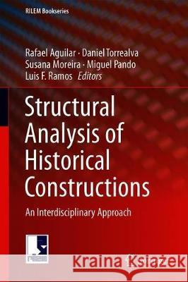 Structural Analysis of Historical Constructions: An Interdisciplinary Approach Aguilar, Rafael 9783319994406 Springer