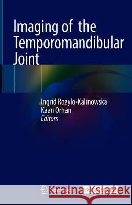 Imaging of the Temporomandibular Joint Ingrid Rozylo-Kalinowska Kaan Orhan 9783319994673 Springer