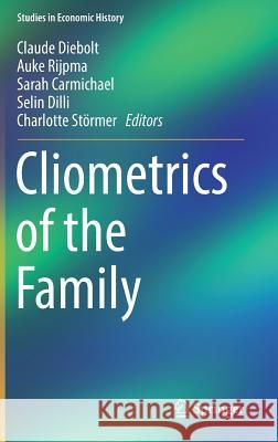 Cliometrics of the Family Claude Diebolt Auke Rijpma Sarah Carmichael 9783319994796 Springer