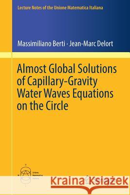 Almost Global Solutions of Capillary-Gravity Water Waves Equations on the Circle Massimiliano Berti Jean-Marc Delort 9783319994857 Springer