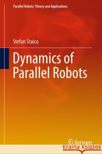 Dynamics of Parallel Robots Stefan Staicu 9783319995212 Springer