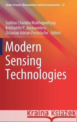 Modern Sensing Technologies Subhas Chandra Mukhopadhyay Krishanthi P. Jayasundera Octavian Adrian Postolache 9783319995397 Springer