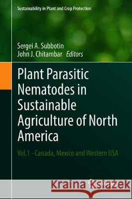 Plant Parasitic Nematodes in Sustainable Agriculture of North America: Vol.1 - Canada, Mexico and Western USA Subbotin, Sergei A. 9783319995847 Springer