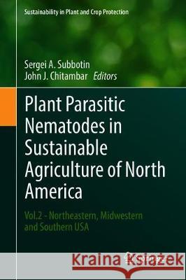 Plant Parasitic Nematodes in Sustainable Agriculture of North America: Vol.2 - Northeastern, Midwestern and Southern USA Subbotin, Sergei A. 9783319995878 Springer