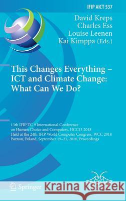 This Changes Everything - Ict and Climate Change: What Can We Do?: 13th Ifip Tc 9 International Conference on Human Choice and Computers, Hcc13 2018, Kreps, David 9783319996042