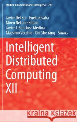 Intelligent Distributed Computing XII Javier De Eneko Osaba Miren Nekane Bilba 9783319996257 Springer