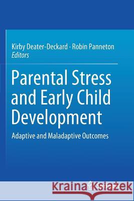 Parental Stress and Early Child Development: Adaptive and Maladaptive Outcomes Deater-Deckard, Kirby 9783319996349