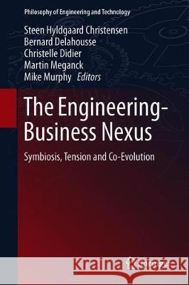 The Engineering-Business Nexus: Symbiosis, Tension and Co-Evolution Christensen, Steen Hyldgaard 9783319996356 Springer