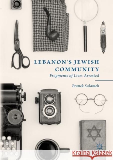 Lebanon's Jewish Community: Fragments of Lives Arrested Salameh, Franck 9783319996660 Palgrave MacMillan