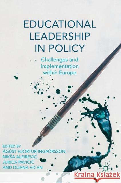 Educational Leadership in Policy: Challenges and Implementation Within Europe IngÞórsson, Ágúst Hjörtur 9783319996769 Palgrave MacMillan